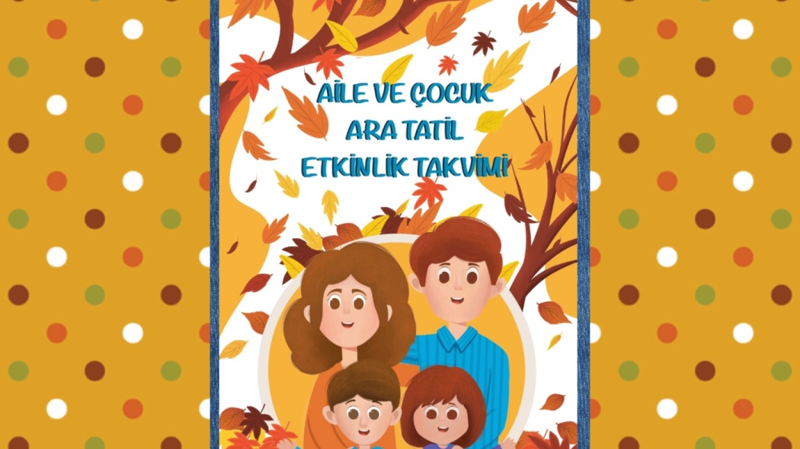 AİLE VE ÇOCUK ARA TATİL ETKİNLİK TAKVİMİ